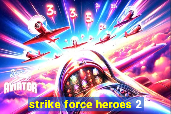 strike force heroes 2